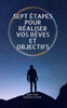 Sept Étapes Pour Réaliser Vos Rêves Et Objectifs