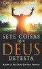 Sete Coisas Que Deus Detesta: Tornar-se a Pessoa que Deus Te Propôs Ser.