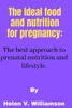 The Ideal food and nutrition for pregnancy: The best approach to effective prenatal nutrition