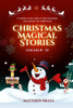 Christmas Magical Stories for Kids 8-12: 17 short tales about the wonders and magic of Christmas