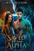 Saved By The Alpha: An Enemies to Lovers Paranormal Romance