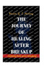 The Journey of Healing after Breakup: Getting Past your Breakup