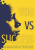 You vs Success: A step-by-step guide to achieving success and improving your life.