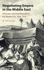 Negotiating Empire In The Middle East: Ottomans And Arab Nomads In The Modern Era, 1840Â1914