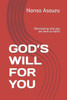 God's Will for You: Discovering why you are here on earth