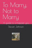 To Marry, Not to Marry: A guide to a happier you
