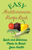 Easy Mediterranean Recipe Book: Quick And Delicious Meals To Boost Your Health - 9781802690309
