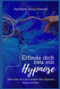 Erfinde dich neu mit Hypnose: Alles, was du schon immer über Hypnose wissen wolltest