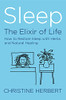 Sleep, The Elixir Of Life: How To Restore Sleep With Herbs And Natural Healing - 9781913504854