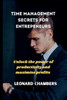 Time management secrets for entrepreneurs: Unlock the power of productivity and maximise profits