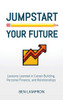Jumpstart Your Future: Lessons Learned In Career Building, Personal Finance, And Relationships