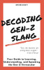 Decoding Gen-Z Slang: Your Guide To Learning, Understanding, And Speaking The Gen-Z Vernacular