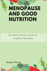 Menopause and Good Nutrition: The Smart Nutrition Guide for a Healthy Menopause