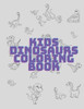 Kids Dinosaurs Coloring Book: Coloring Book for Kids Ages 4-8