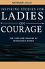 Inspiring Stories for Ladies on Courage: The Lives and Legacies of Remarkable Women