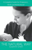 The Natural Way: A Complete Guide for Pregnancy, Birth and Motherhood