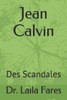 Jean Calvin: Des Scandales