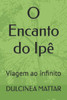 O Encanto do Ipê: Viagem ao infinito