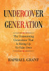 Undercover Generation: The Unassuming Generation That Is Rising Up To Take Over - 9781664177031