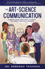 The Art Of Science Communication: Sharing Knowledge With Students, The Public, And Policymakers