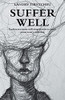 Suffer Well: Endure Necessary Suffering In Order To Avoid Unnecessary Suffering - 9781982269470
