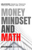 Money Mindset and Math: Unlocking Financial Freedom through Mindset and Action