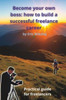 Become your own boss: how to build a successful freelance career: Practical guide for freelancers