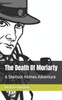The Death Of Moriarty: A Sherlock Holmes Adventure