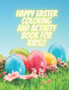 Happy Easter Coloring and Activity Book for Kids!!: Easter Activity Book