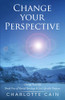 Change Your Perspective: Change Your Life: Break Free Of Mental Bondage & Live Life With Purpose