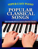Super Easy Piano Popular Classical Songs: The friendly way to learn to play the classics