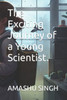 The Exciting Journey of a Young Scientist.