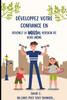 DÃ©veloppez votre confiance en vous: devenez la meilleure version de vous-mÃªme