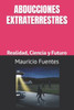 Abducciones Extraterrestres: Realidad, Ciencia y Futuro