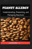 Peanut Allergy: Understanding, Prevention, and Managing Reactions