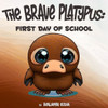 The Brave Platypus: First Day of School