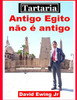 Tartaria - Antigo Egito nÃ£o Ã© antigo: (nÃ£o em cores)