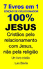 100% Jesus: Cristãos pelo relacionamento com Jesus, não pela religião