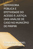 Defensoria PÃºblica E Efetividade Do Acesso Ã€ JustiÃ§a: Uma AnÃ¡lise de Caso No MunicÃ­pio de Piripiri