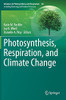Photosynthesis, Respiration, And Climate Change (Advances In Photosynthesis And Respiration, 48)