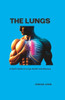 The Lungs: A Quick Guide to Lungs Health and Diseases