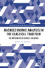 Macroeconomic Analysis In The Classical Tradition (Routledge Studies In The History Of Economics)