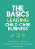 The Basics Of Leading A Child-Care Business (Business Of Child Care) (The Business Of Child Care)