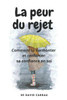 La peur du rejet: Comment la surmonter et renforcer sa confiance en soi