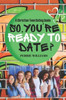 So, You're Ready to Date?: A Christian Teen Dating Guide