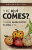 Y tÃº, Â¿quÃ© comes?: Tu dieta puede salvar tu vida, o no.