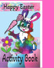 Happy Easter Activity Book: Kids Coloring Book, Mazes, Games and more. Kids activity for easter.
