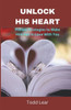 Unlock His Heart: Proven Strategies to Make Him Fall in Love With You