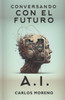 Conversando con el futuro. Inteligencia Artificial