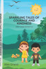 Sparkling Tales of Courage and Kindness: Short Stories for Kids 9-12